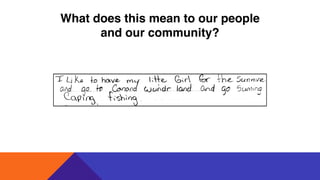 What does this mean to our people
and our community?
 