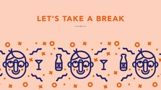 LET’S TAKE A BREAK
 
