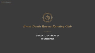 10.18 #PARISNORTH
Brant Death Racers Running Club
@BRANTDEATHRACER
#RUNBRANT
 