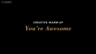 CREATIVE WARM-UP
You’re Awesome
10.18 #PARISNORTH
 