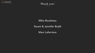 Mike Boudreau
Stuart & Jennifer Budd
Marc Laferriere
10.18 #PARISNORTH
Thank you!
 