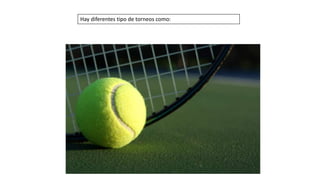 Hay diferentes tipo de torneos como:
 