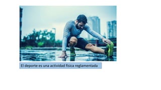 El deporte es una actividad física reglamentada
 
