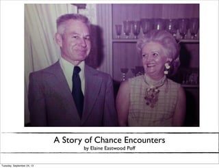 Picture of grandma and granddad
A Story of Chance Encounters
by Elaine Eastwood Poff
Tuesday, September 24, 13
 
