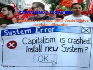 R
CAPITALISMO Y SOCIALISMO
Importancia de la economía desde puntos
de vistas diferentes.
Rawls y Marx
 