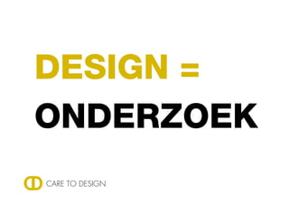 DESIGN =
ONDERZOEK