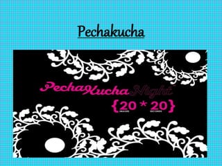 Pechakucha 
 
