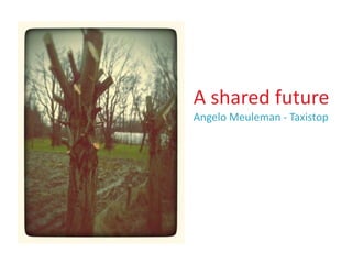 A shared future
Angelo Meuleman - Taxistop

 