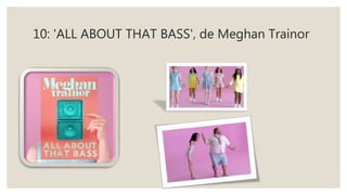 10: 'ALL ABOUT THAT BASS', de Meghan Trainor
 