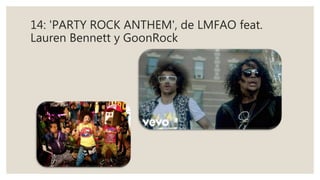 14: 'PARTY ROCK ANTHEM', de LMFAO feat.
Lauren Bennett y GoonRock
 