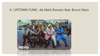 4: 'UPTOWN FUNK', de Mark Ronson feat. Bruno Mars
 