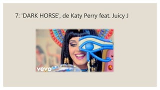 7: 'DARK HORSE', de Katy Perry feat. Juicy J
 