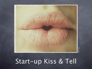 Start-up Kiss & Tell

                       photo credit honeypielivingetc
 