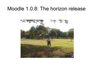 Moodle 1.0.8: The horizon release
 