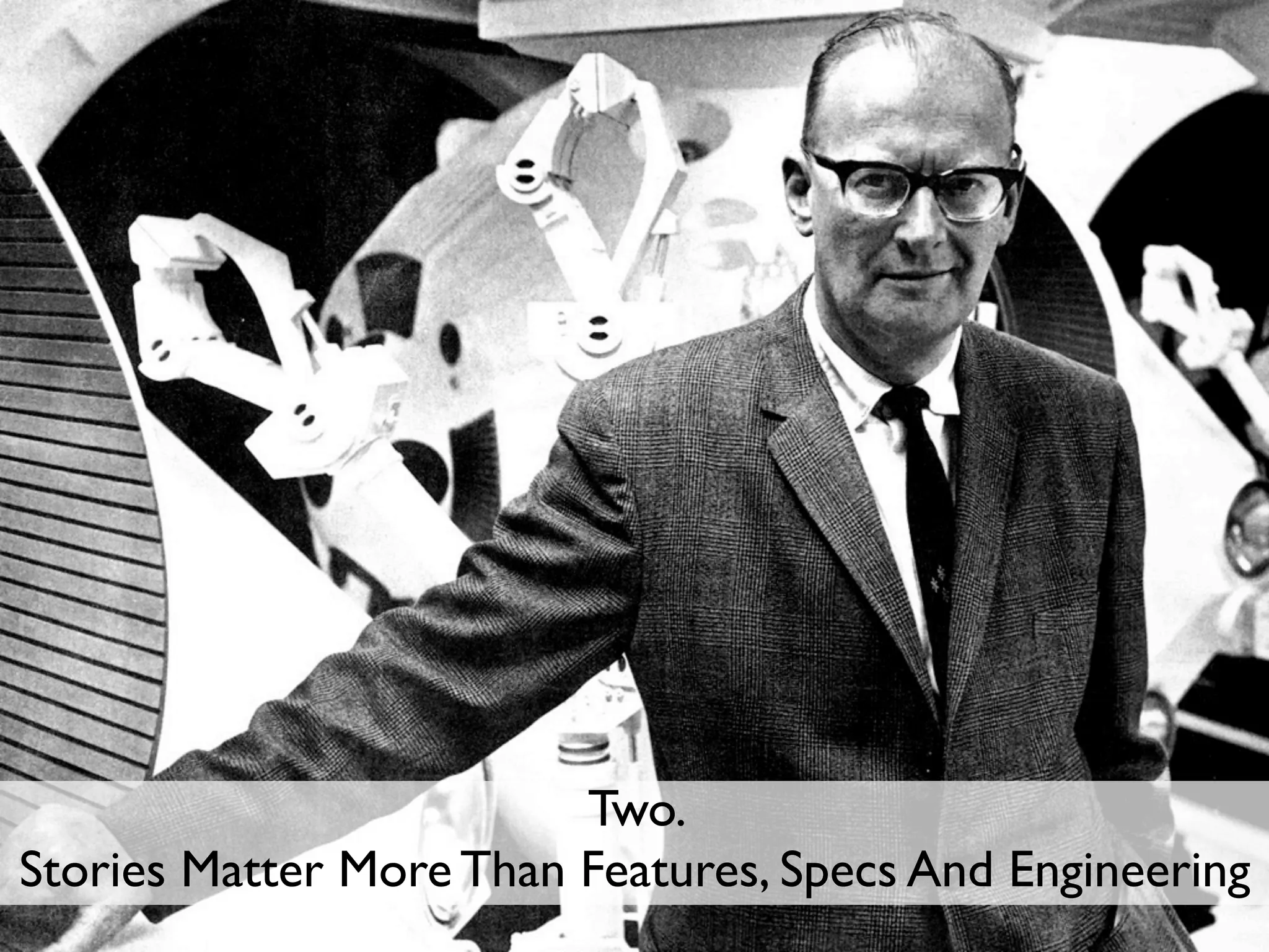 Two.
Stories Matter More Than Features, Specs And Engineering
 