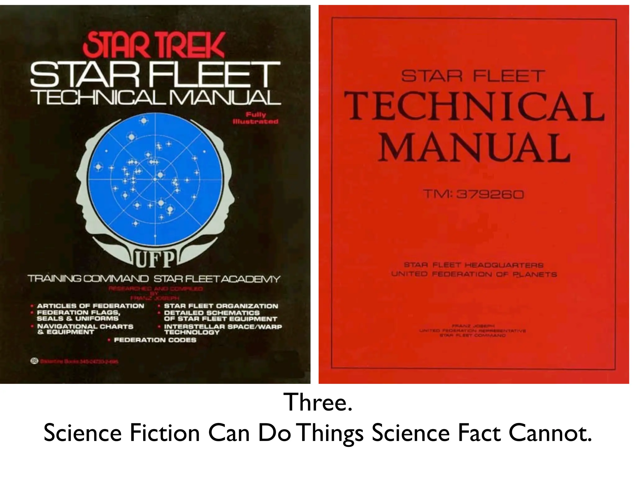 Three.
Science Fiction Can Do Things Science Fact Cannot.
 