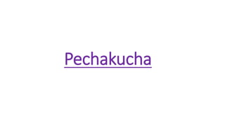 Pechakucha
 