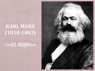 KARL MARX
(1818-1883)
<<EL ROJO>>
 
