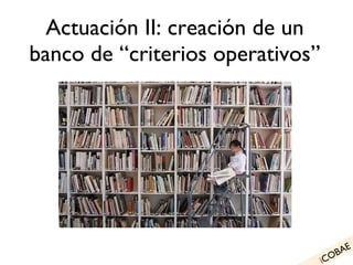 Actuación II: creación de un banco de “criterios operativos” i COBAE 