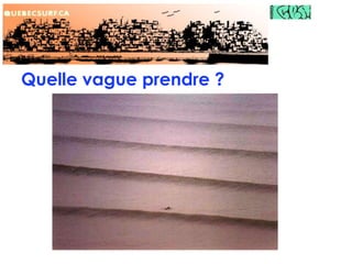 Quelle vague prendre ?