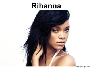 Rihanna
http://goo.gl/T5fYvl
 