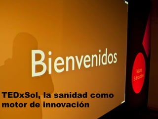 TEDxSol, la sanidad como
motor de innovación
 