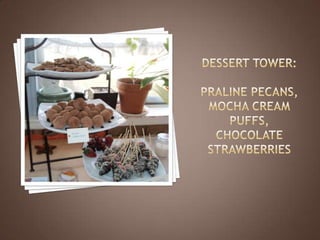 Dessert Tower:Praline Pecans,Mocha Cream Puffs,Chocolate Strawberries