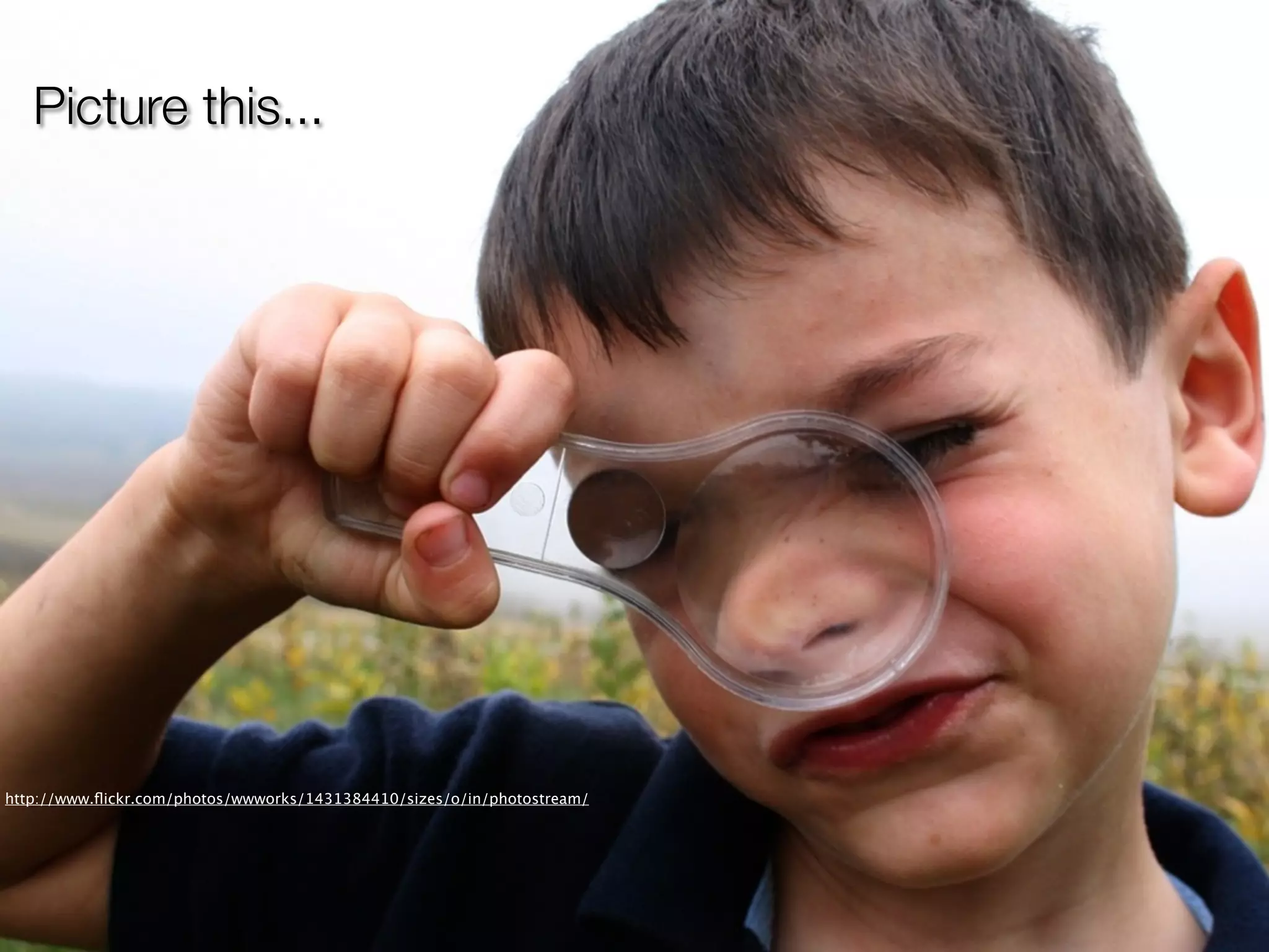 Picture this...




http://www.ﬂickr.com/photos/wwworks/1431384410/sizes/o/in/photostream/
 