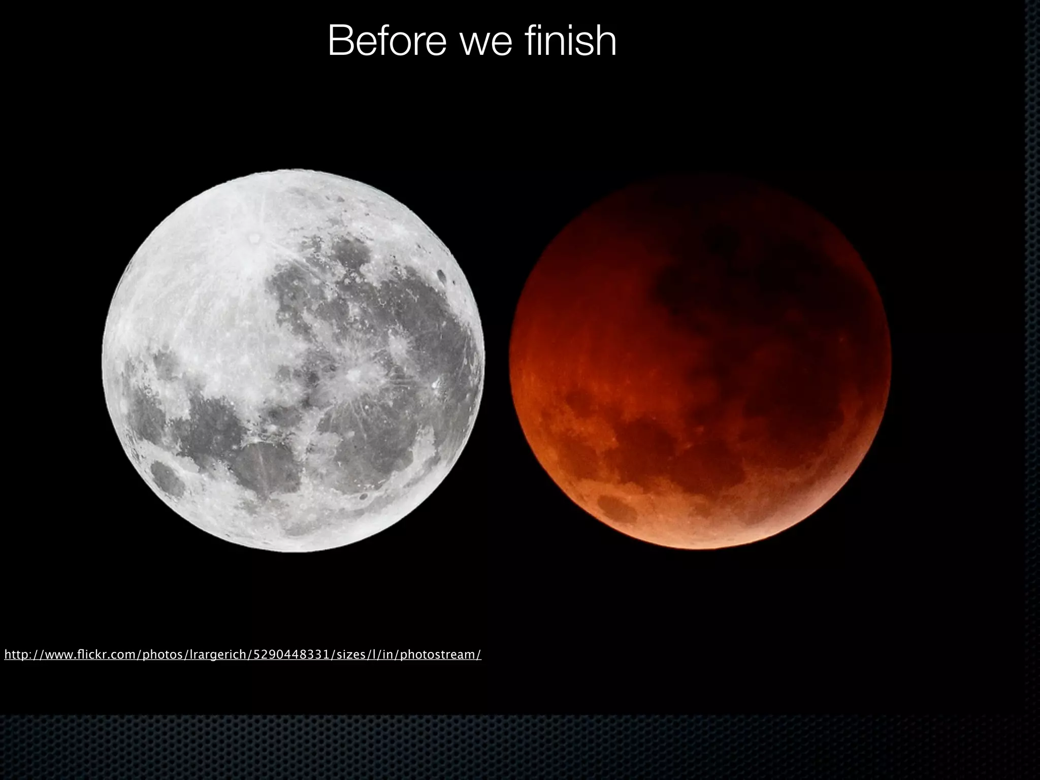 Before we ﬁnish




http://www.ﬂickr.com/photos/lrargerich/5290448331/sizes/l/in/photostream/
 