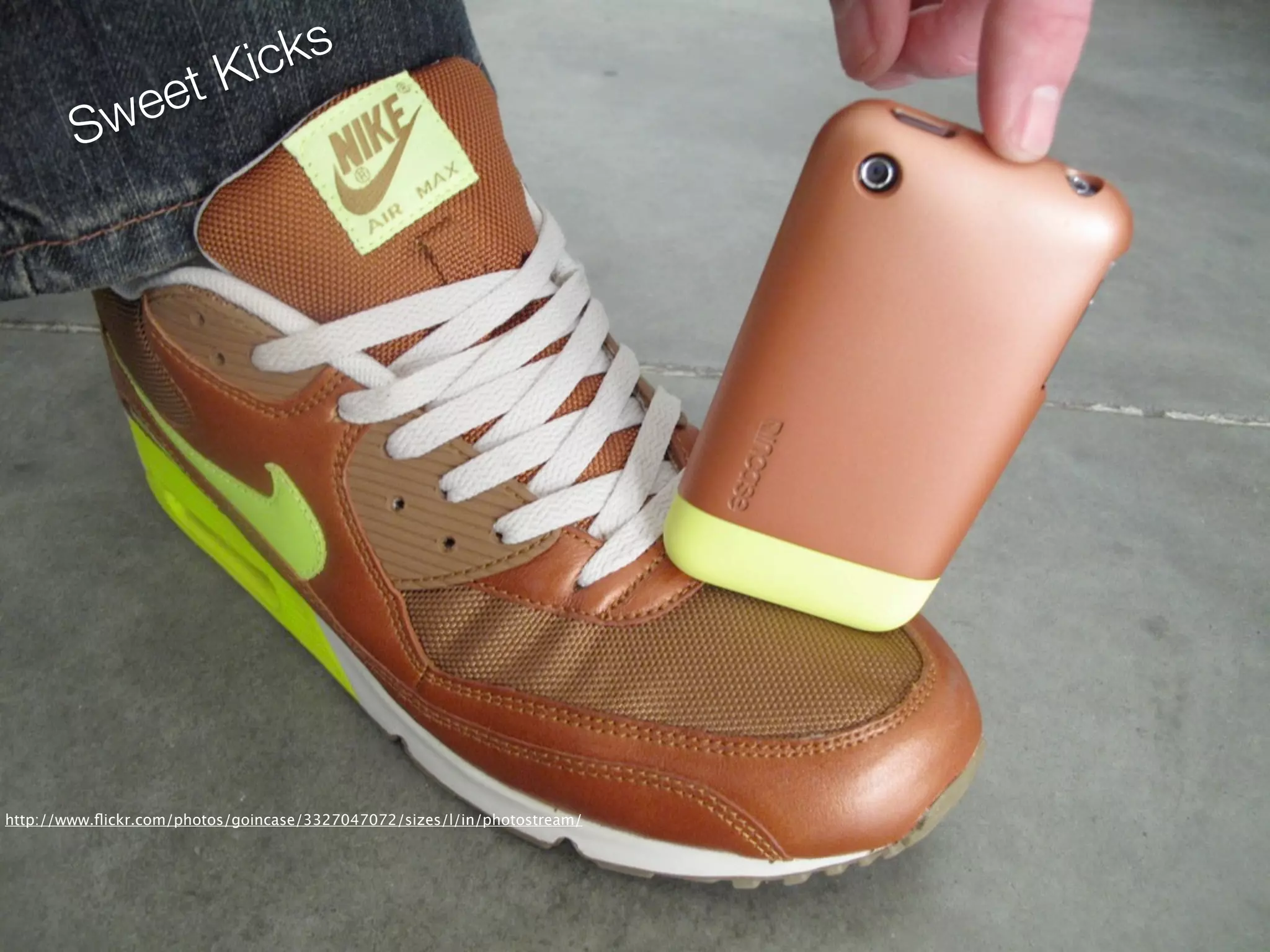 Kic ks
         we et
        S




http://www.ﬂickr.com/photos/goincase/3327047072/sizes/l/in/photostream/
 