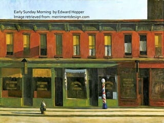 Early Sunday Morning by Edward Hopper
Image retrieved from: merrimentdesign.com