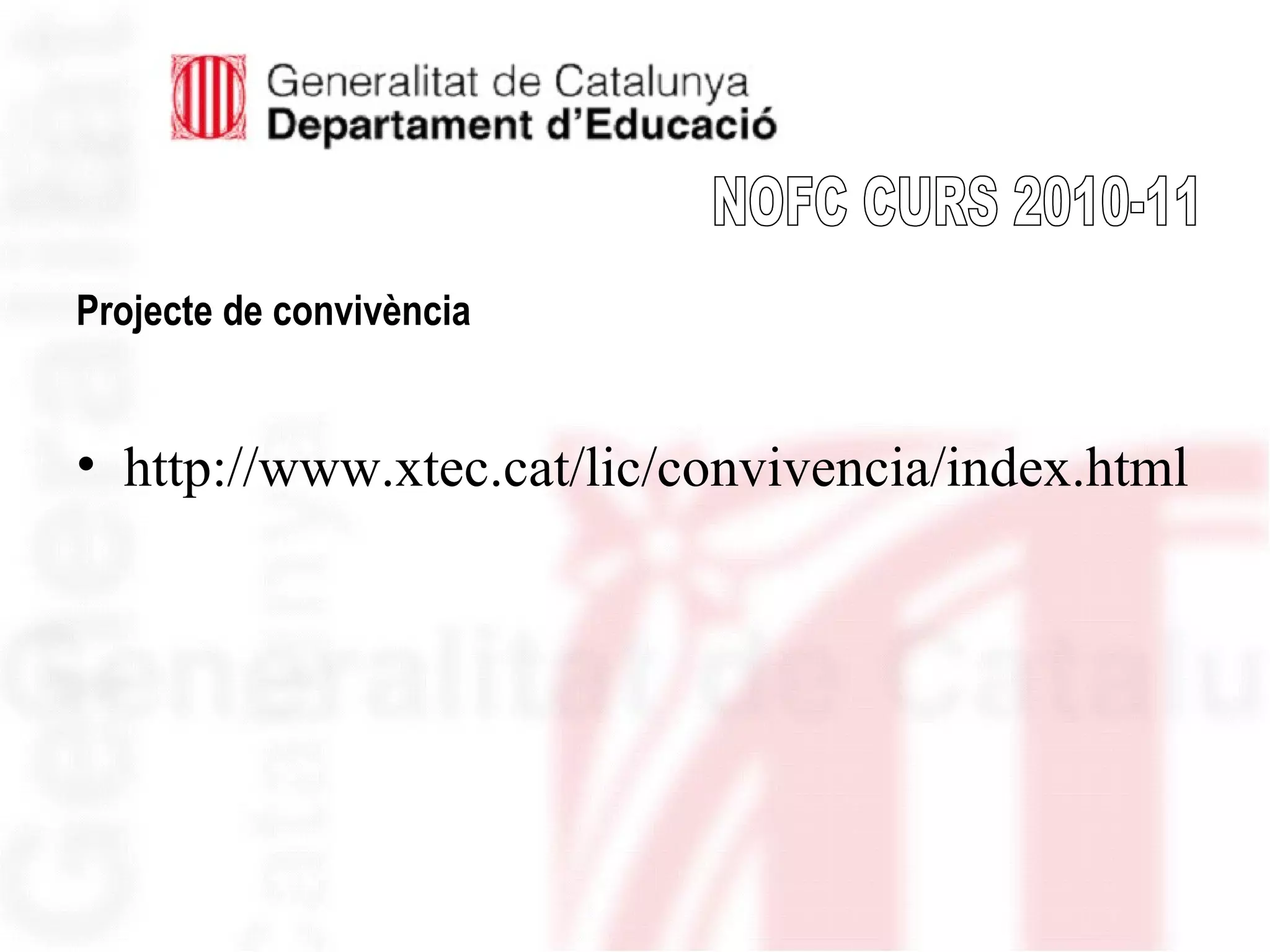 Projecte de convivència
• http://www.xtec.cat/lic/convivencia/index.html
 