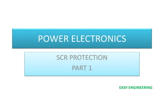 EASY ENGINEERING
POWER ELECTRONICS
SCR PROTECTION
PART 1
 