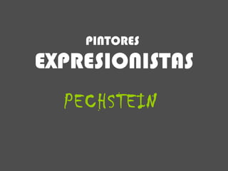 PECHSTEIN PINTORES   EXPRESIONISTAS 