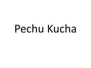 Pechu Kucha
 