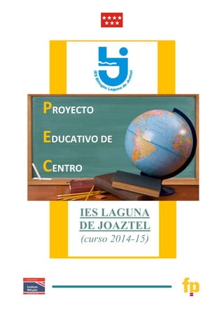 IES LAGUNA 
DE JOAZTEL 
(curso 2014-15) 
PROYECTO 
EDUCATIVO DE 
CENTRO  