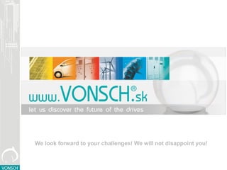 We look forward to your challenges! We will not disappoint you!
 