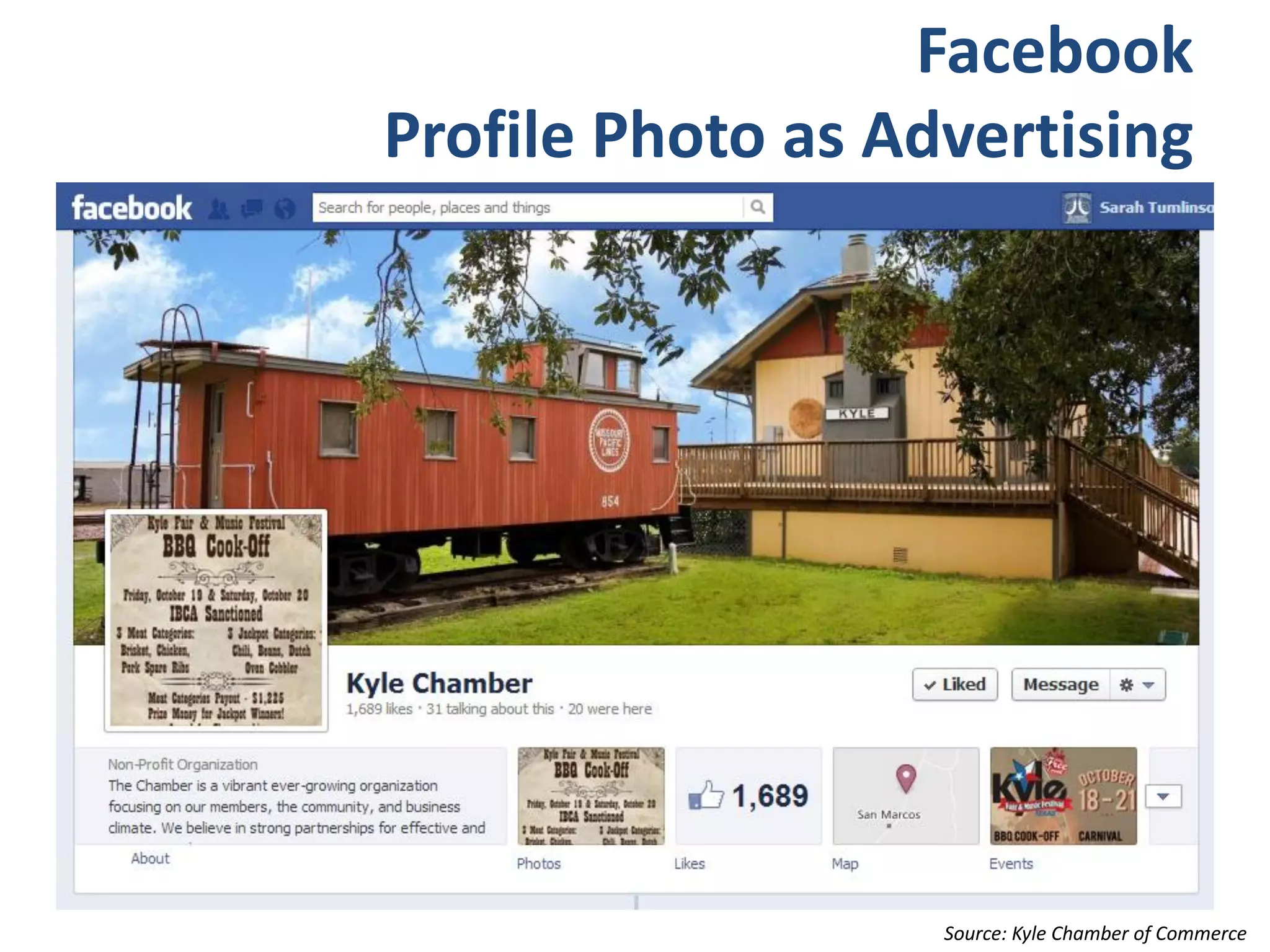 Facebook
Profile Photo as Advertising




                   Source: Kyle Chamber of Commerce
 