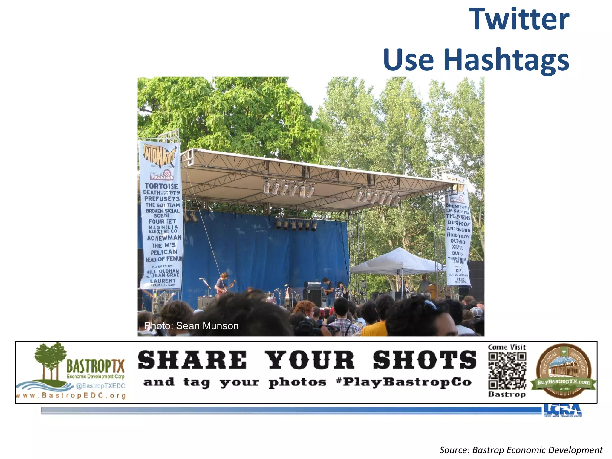 Twitter
                     Use Hashtags




Photo: Sean Munson




                        Source: Bastrop Economic Development
 