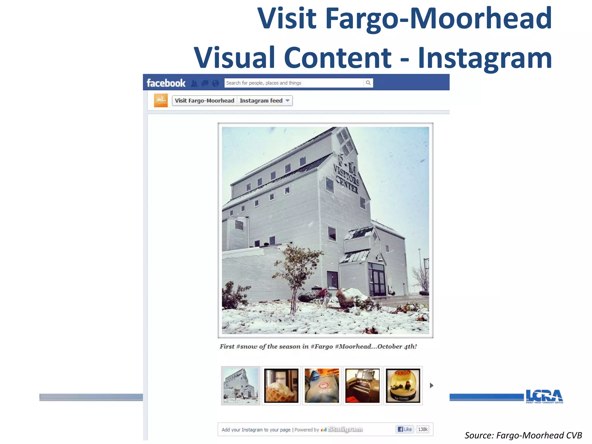 Visit Fargo-Moorhead
Visual Content - Instagram




                   Source: Fargo-Moorhead CVB
 