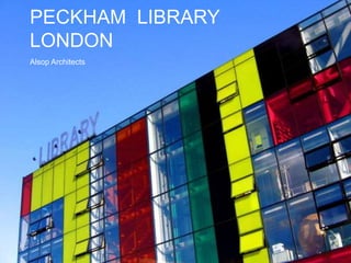 PECKHAM LIBRARY
LONDON
Alsop Architects
 