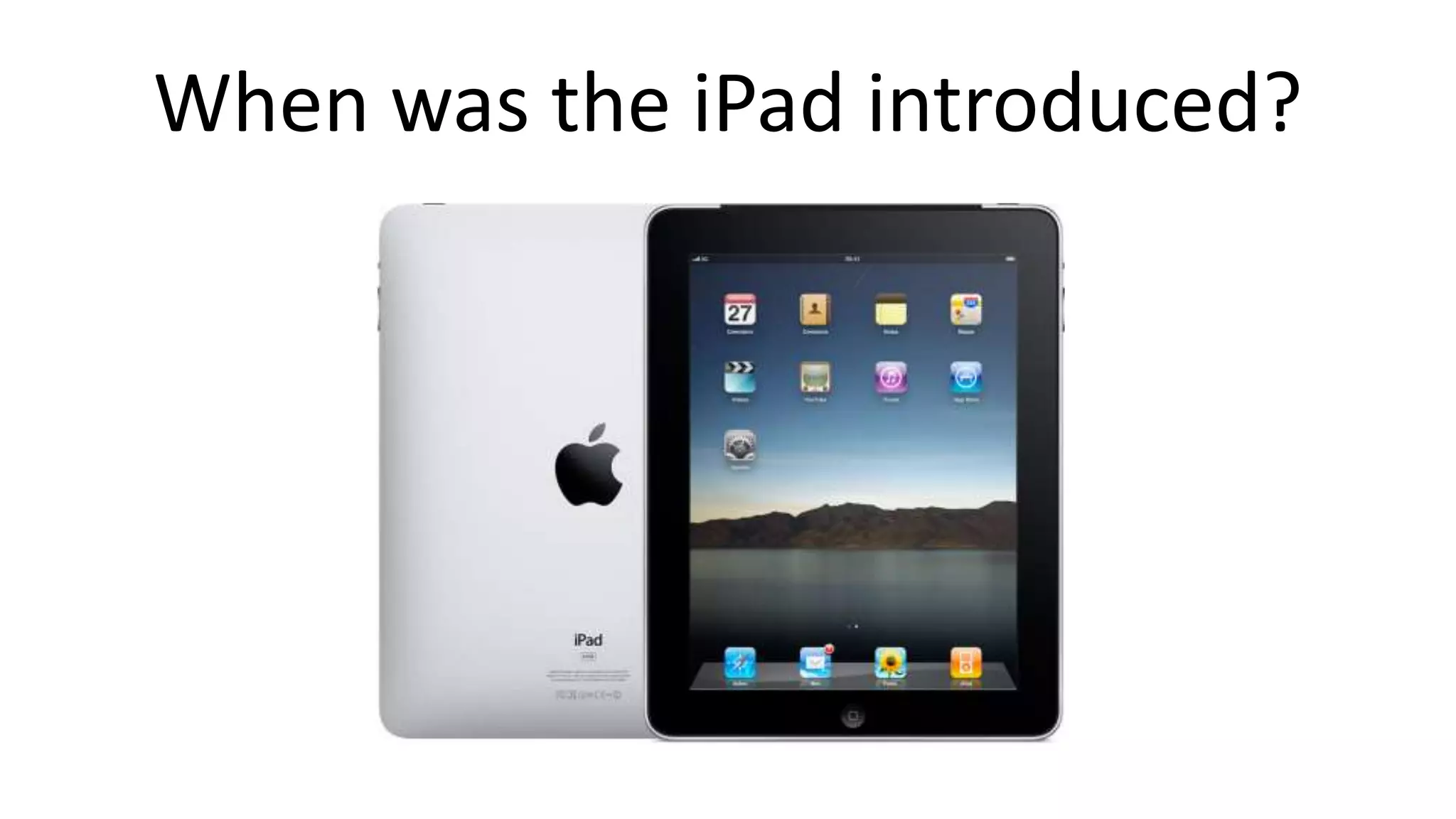 When was the iPad introduced?
 