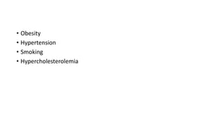 • Obesity
• Hypertension
• Smoking
• Hypercholesterolemia
 
