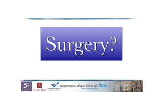 Surgery?
 