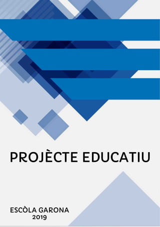 PROJÈCTE EDUCATIU
ESCÒLA GARONA
2019
 