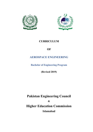 CURRICULUM
OF
AEROSPACE ENGINEERING
Bachelor of Engineering Program
(Revised 2019)
Pakistan Engineering Council
&
Higher Education Commission
Islamabad
 