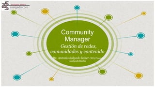 Community
Manager
​Gestión de redes,
comunidades y contenido
​Dr. Antonio Salgado leiner CEO/Founder
AsalgadoMedia
​
 