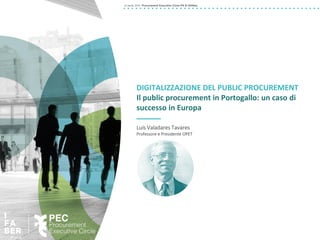 DIGITALIZZAZIONE DEL PUBLIC PROCUREMENT
Il public procurement in Portogallo: un caso di
successo in Europa
Professore e Presidente OPET
/
 