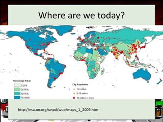 Where are we today?




http://esa.un.org/unpd/wup/maps_1_2009.htm
 