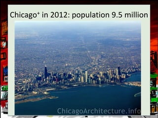 Chicago+ in 2012: population 9.5 million
 